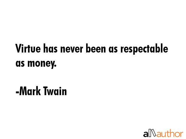 Virtue has never been as respectable as money. - Mark Twain Quote GIF