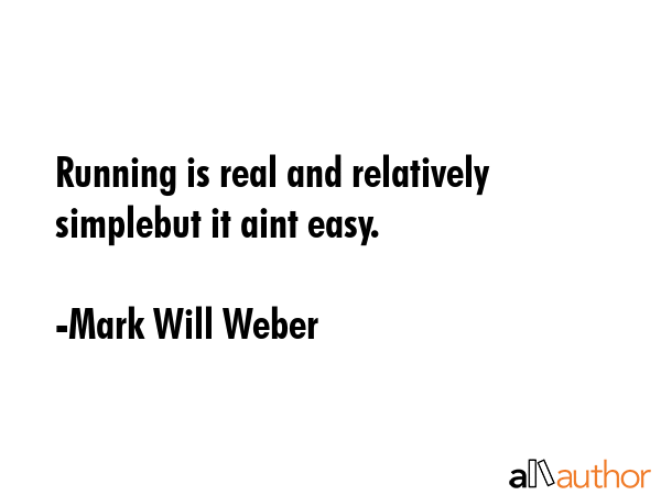 Running is real and relatively simplebut it aint easy. - Mark Will Weber Quote GIF