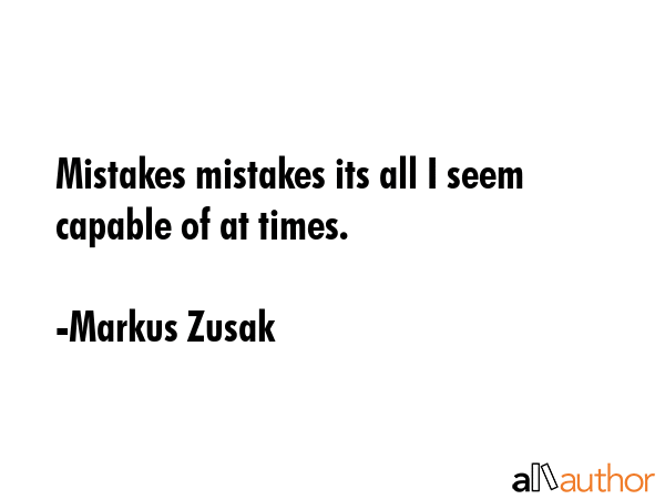 Mistakes mistakes its all I seem capable of at times. - Markus Zusak Quote GIF