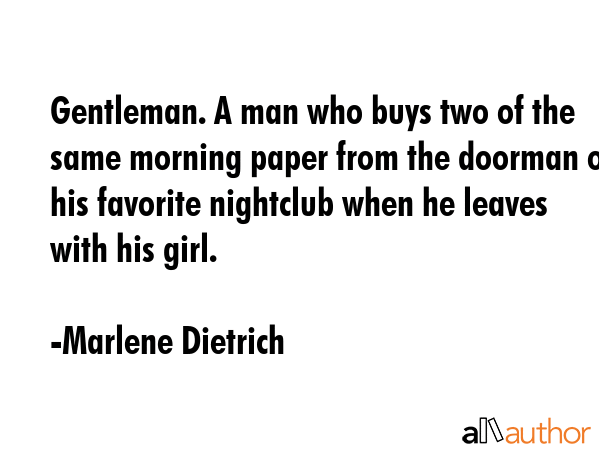Gentleman. A man who buys two of the same morning paper from the doorman of his favorite nightclub... - Marlene Dietrich Quote GIF