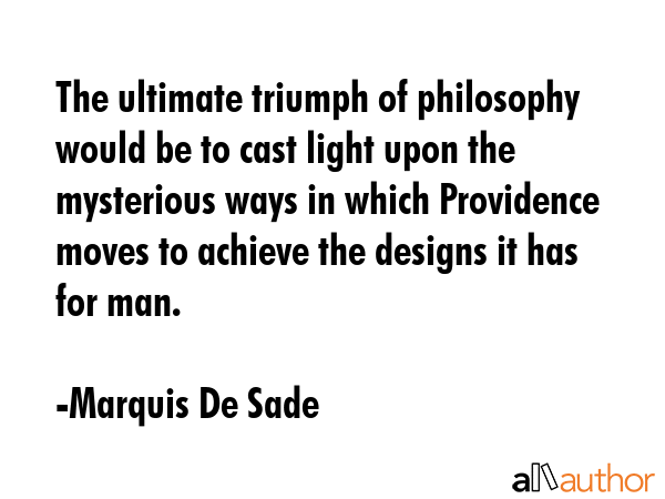 The ultimate triumph of philosophy would be to cast light upon the mysterious ways in which... - Marquis De Sade Quote GIF