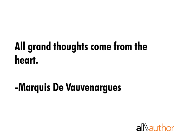 All grand thoughts come from the heart. - Marquis De Vauvenargues Quote GIF
