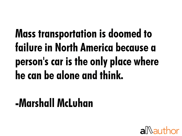 Mass transportation is doomed to failure in North America because a person\