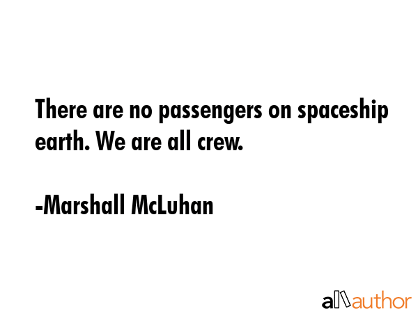 There are no passengers on spaceship earth. We are all crew. - Marshall McLuhan Quote GIF