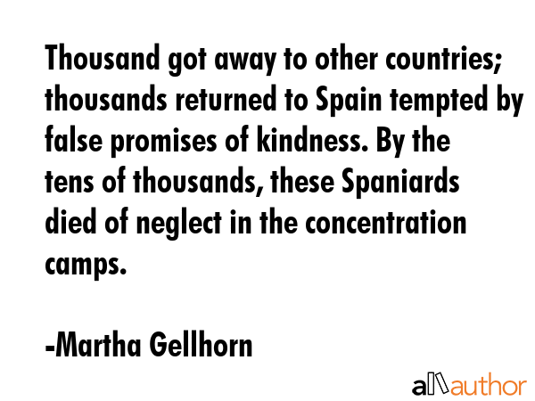Thousand got away to other countries; thousands returned to Spain tempted by false promises of... - Martha Gellhorn Quote GIF