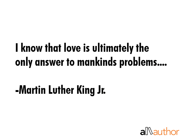 I know that love is ultimately the only answer to mankinds problems.... - Martin Luther King Jr. Quote GIF