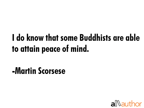 I do know that some Buddhists are able to attain peace of mind. - Martin Scorsese Quote GIF