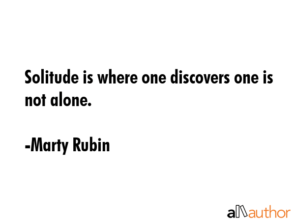 Solitude is where one discovers one is not alone. - Marty Rubin Quote GIF
