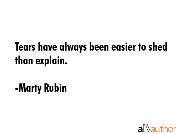 Tears have always been easier to shed than explain. - Marty Rubin Quote GIF