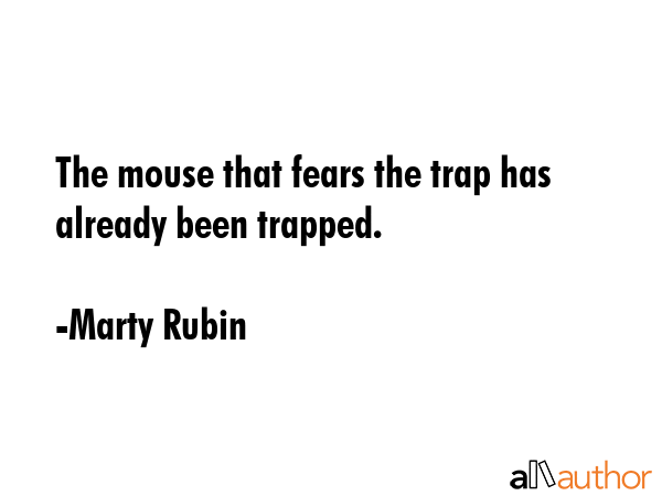 The mouse that fears the trap has already been trapped. - Marty Rubin Quote GIF