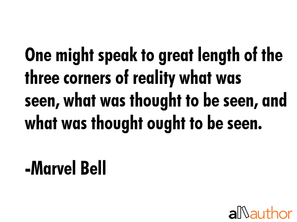 One might speak to great length of the three corners of reality what was seen, what was thought to... - Marvel Bell Quote GIF