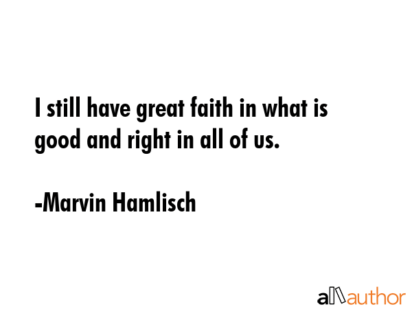 I still have great faith in what is good and right in all of us. - Marvin Hamlisch Quote GIF