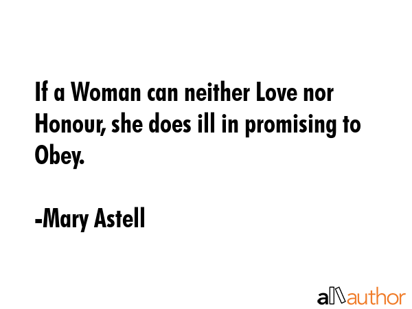 If a Woman can neither Love nor Honour, she does ill in promising to Obey. - Mary Astell Quote GIF