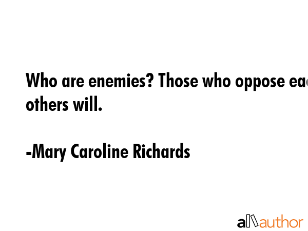 Who are enemies? Those who oppose each others will. - Mary Caroline Richards Quote GIF