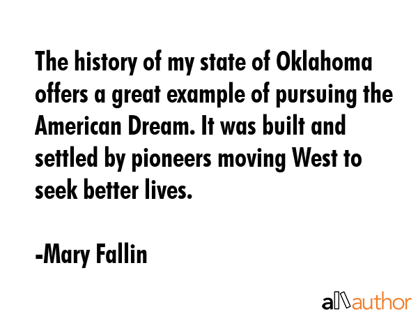 The history of my state of Oklahoma offers a great example of pursuing the American Dream. It was... - Mary Fallin Quote GIF