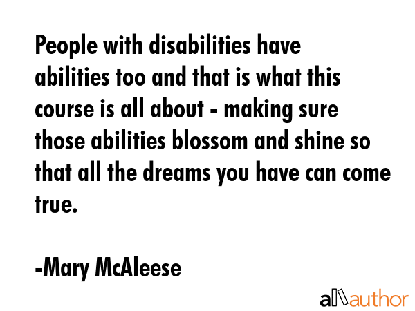 People with disabilities have abilities too and that is what this course is all about - making sure... - Mary McAleese Quote GIF