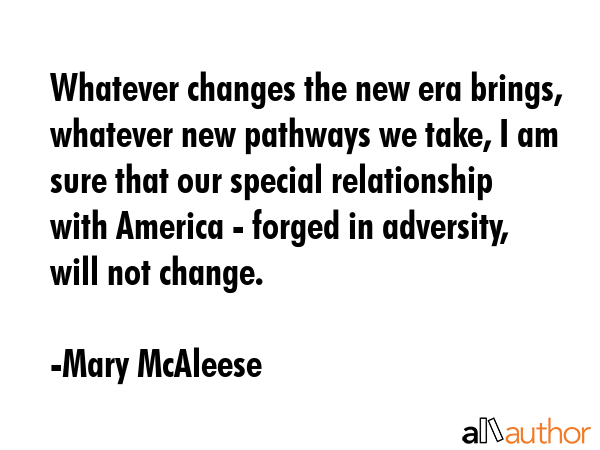 Whatever changes the new era brings, whatever new pathways we take, I am sure that our special... - Mary McAleese Quote GIF