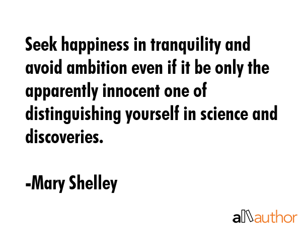 Seek happiness in tranquility and avoid ambition even if it be only the apparently innocent one of... - Mary Shelley Quote GIF