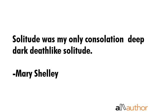 Solitude was my only consolation  deep dark deathlike solitude. - Mary Shelley Quote GIF