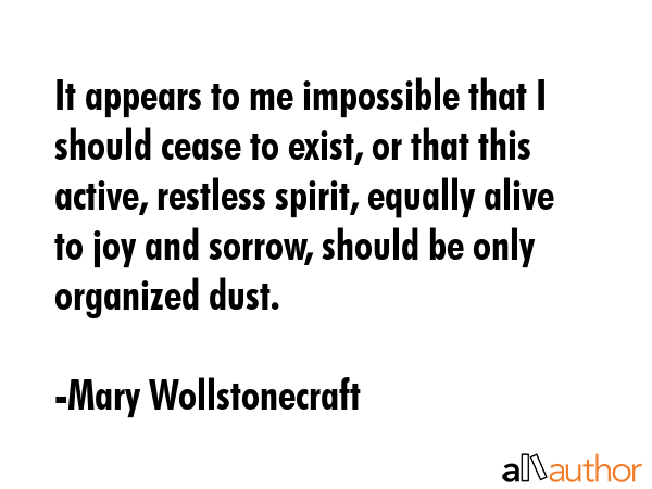 It appears to me impossible that I should cease to exist, or that this active, restless spirit,... - Mary Wollstonecraft Quote GIF