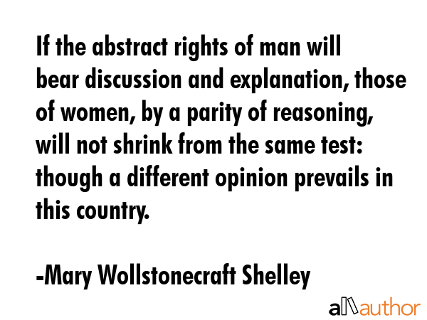 If the abstract rights of man will bear discussion and explanation, those of women, by a parity of... - Mary Wollstonecraft Shelley Quote GIF