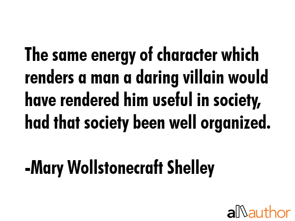 The same energy of character which renders a man a daring villain would have rendered him useful in... - Mary Wollstonecraft Shelley Quote GIF
