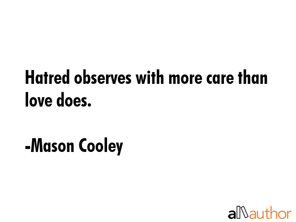Hatred observes with more care than love does. - Mason Cooley Quote GIF