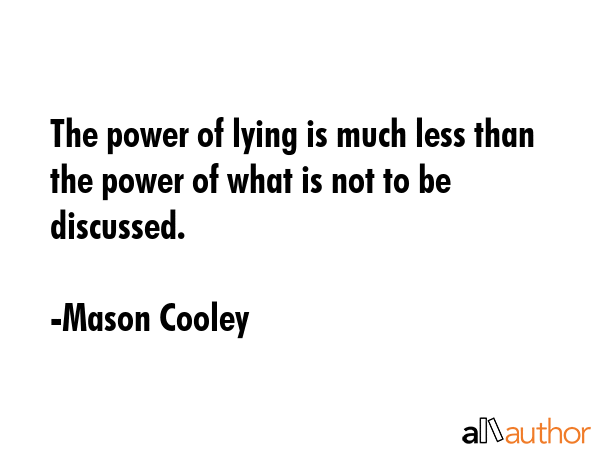 The power of lying is much less than the power of what is not to be discussed. - Mason Cooley Quote GIF