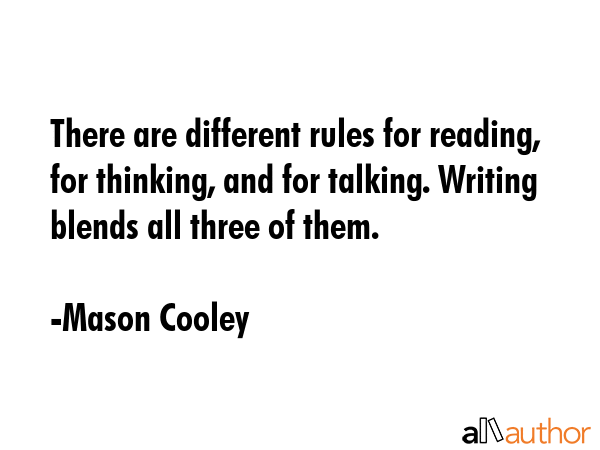 There are different rules for reading, for thinking, and for talking. Writing blends all three of... - Mason Cooley Quote GIF