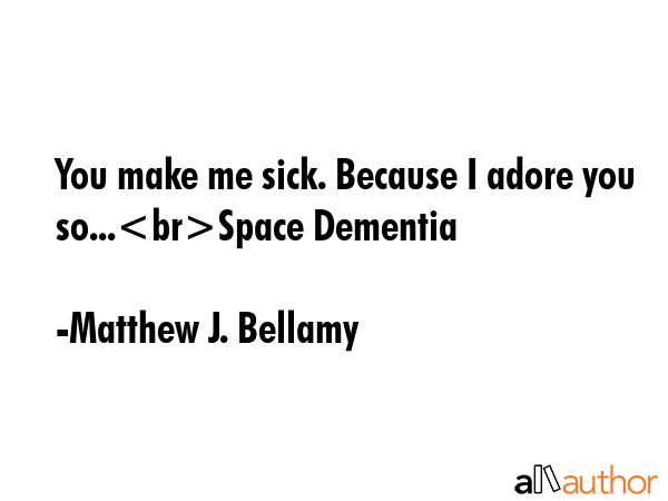 You make me sick. Because I adore you so...Space Dementia - Matthew J. Bellamy Quote GIF