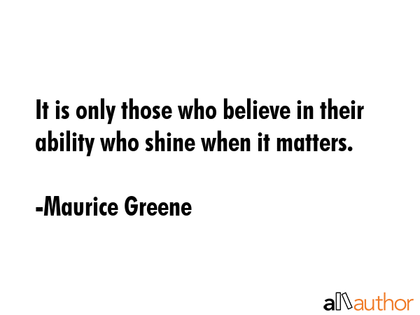 It is only those who believe in their ability who shine when it matters. - Maurice Greene Quote GIF