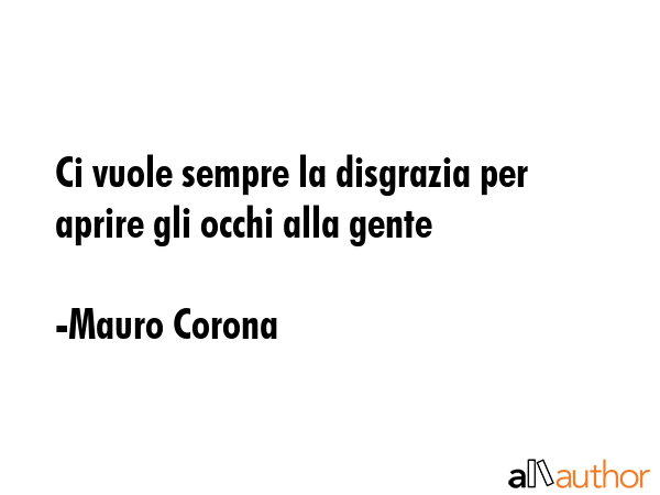 Ci vuole sempre la disgrazia per aprire gli occhi alla gente - Mauro Corona Quote GIF