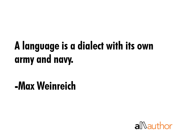 A language is a dialect with its own army and navy. - Max Weinreich Quote GIF