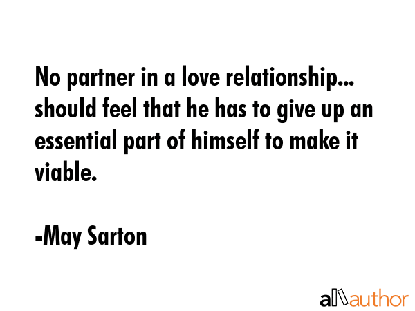 No partner in a love relationship... should feel that he has to give up an essential part of... - May Sarton Quote GIF
