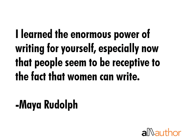 I learned the enormous power of writing for yourself, especially now that people seem to be... - Maya Rudolph Quote GIF