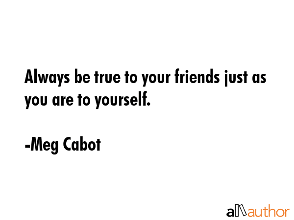 Always be true to your friends just as you are to yourself. - Meg Cabot Quote GIF