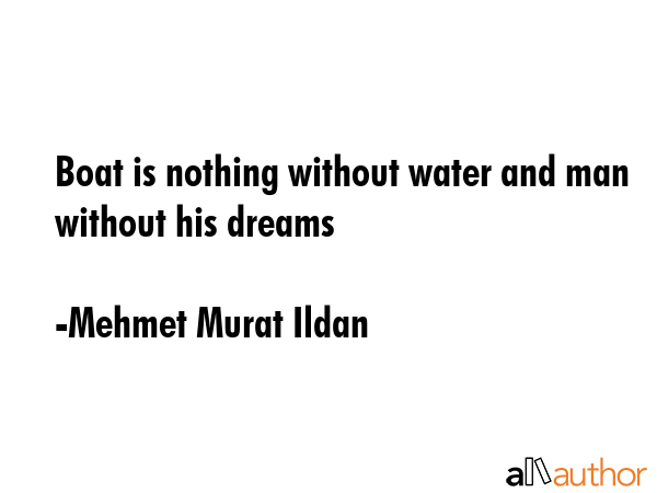 Boat is nothing without water and man without his dreams - Mehmet Murat Ildan Quote GIF