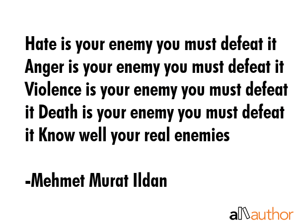 Hate is your enemy you must defeat it Anger is your enemy you must defeat it Violence is your enemy... - Mehmet Murat Ildan Quote GIF