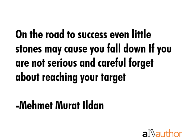 On the road to success even little stones may cause you fall down If you are not serious and... - Mehmet Murat Ildan Quote GIF