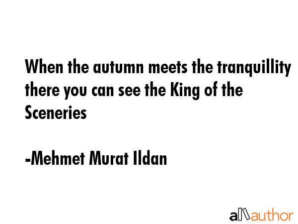 When the autumn meets the tranquillity there you can see the King of the Sceneries - Mehmet Murat Ildan Quote GIF
