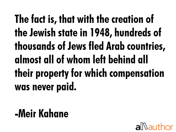 The fact is, that with the creation of the Jewish state in 1948, hundreds of thousands of Jews fled... - Meir Kahane Quote GIF