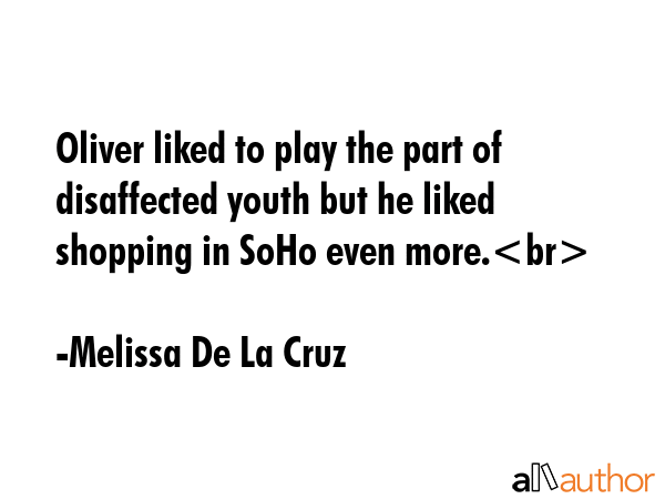 Oliver liked to play the part of disaffected youth but he liked shopping in SoHo even more. - Melissa De La Cruz Quote GIF