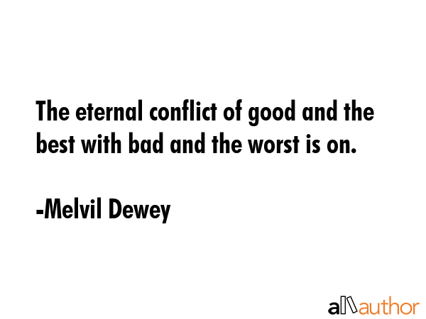The eternal conflict of good and the best with bad and the worst is on. - Melvil Dewey Quote GIF