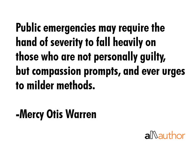 Public emergencies may require the hand of severity to fall heavily on those who are not personally... - Mercy Otis Warren Quote GIF