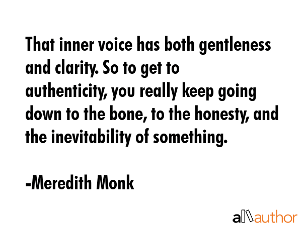 That inner voice has both gentleness and clarity. So to get to authenticity, you really keep going... - Meredith Monk Quote GIF