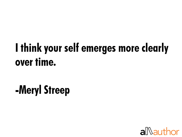I think your self emerges more clearly over time. - Meryl Streep Quote GIF