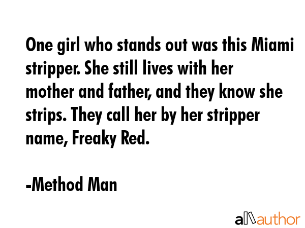 One girl who stands out was this Miami stripper. She still lives with her mother and father, and... - Method Man Quote GIF