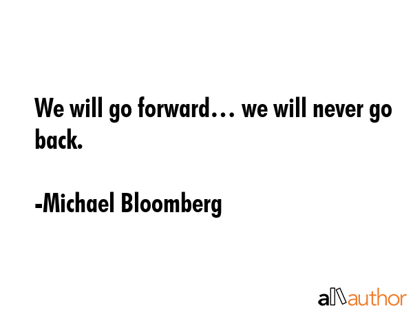 We will go forward… we will never go back. - Michael Bloomberg Quote GIF