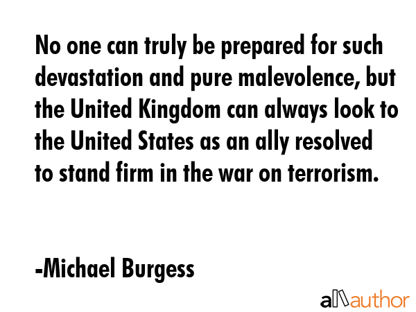No one can truly be prepared for such devastation and pure malevolence, but the United Kingdom can... - Michael Burgess Quote GIF