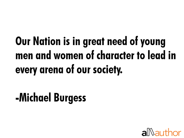 Our Nation is in great need of young men and women of character to lead in every arena of our... - Michael Burgess Quote GIF